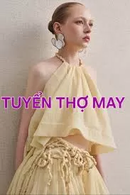 Tuyển Thợ May, Khuy, Tra Cổ